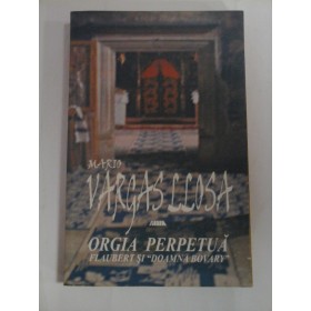 ORGIA  PERPETUA  FLAUBERT  SI  DOAMNA  BOVARY (Eseu) -  MARIO  VARGAS  LLOSA  